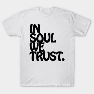 In Soul We Trust. T-Shirt